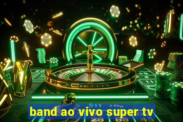 band ao vivo super tv